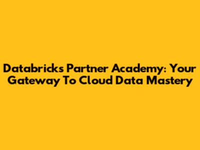 Databricks Partner Academy: Your Gateway To Cloud Data Mastery
