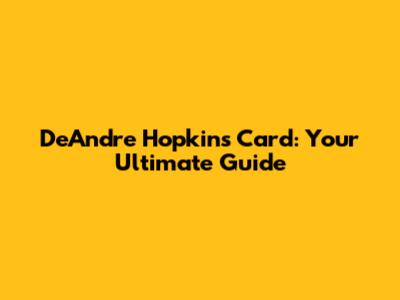DeAndre Hopkins Card: Your Ultimate Guide