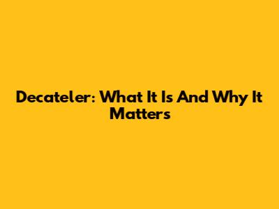 Decateler: What It Is And Why It Matters