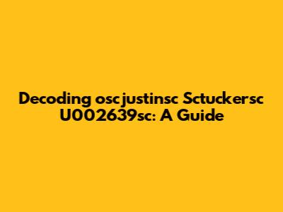 Decoding 'oscjustinsc Sctuckersc U002639sc': A Guide