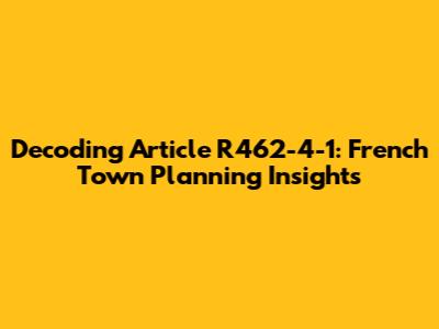 Decoding Article R462-4-1: French Town Planning Insights