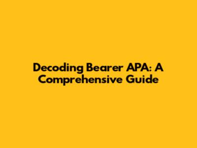 Decoding Bearer APA: A Comprehensive Guide