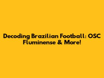 Decoding Brazilian Football: OSC Fluminense & More!