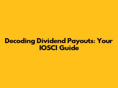 Decoding Dividend Payouts: Your IOSCI Guide