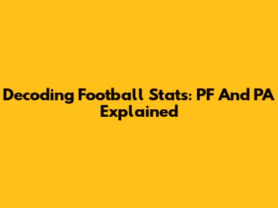 Decoding Football Stats: PF And PA Explained