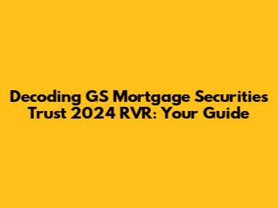 Decoding GS Mortgage Securities Trust 2024 RVR: Your Guide