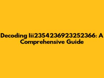 Decoding Iii2354236923252366: A Comprehensive Guide