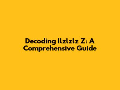 Decoding Ilzlzlz Z: A Comprehensive Guide