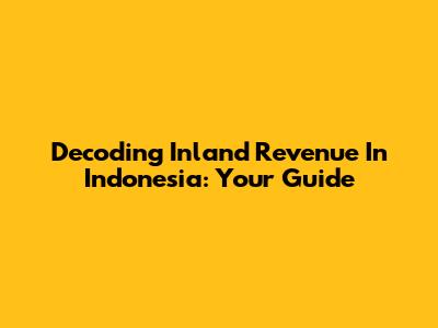 Decoding Inland Revenue In Indonesia: Your Guide