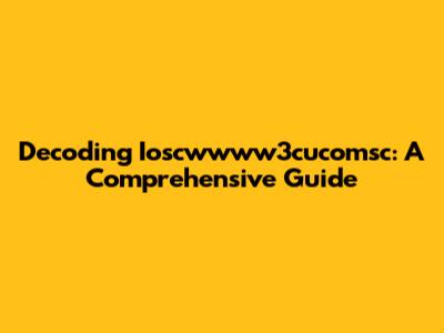 Decoding Ioscwwww3cucomsc: A Comprehensive Guide