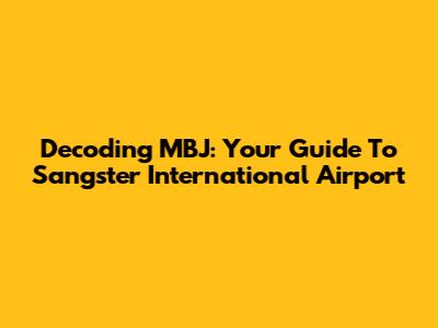 Decoding MBJ: Your Guide To Sangster International Airport