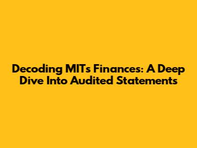 Decoding MIT's Finances: A Deep Dive Into Audited Statements