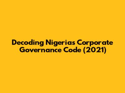 Decoding Nigeria's Corporate Governance Code (2021)