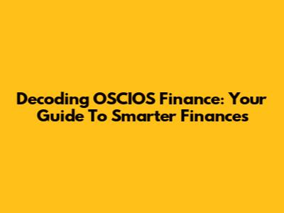Decoding OSCIOS Finance: Your Guide To Smarter Finances