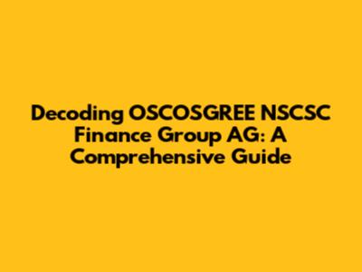 Decoding OSCOSGREE NSCSC Finance Group AG: A Comprehensive Guide
