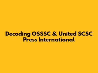 Decoding OSSSC & United SCSC Press International