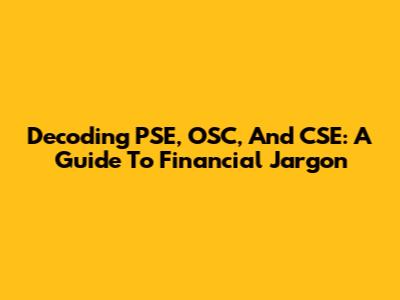 Decoding PSE, OSC, And CSE: A Guide To Financial Jargon
