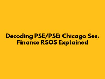 Decoding PSE/PSEi Chicago Ses: Finance RSOS Explained