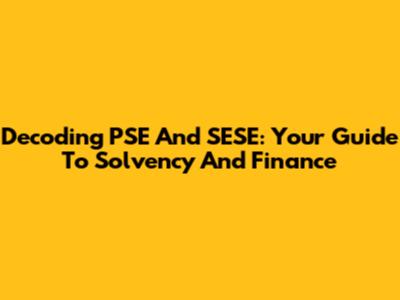 Decoding PSE And SESE: Your Guide To Solvency And Finance