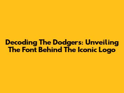 Decoding The Dodgers: Unveiling The Font Behind The Iconic Logo