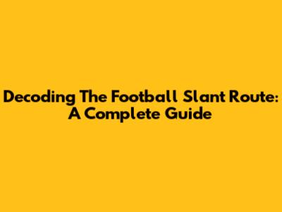 Decoding The Football Slant Route: A Complete Guide