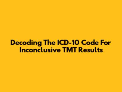 Decoding The ICD-10 Code For Inconclusive TMT Results