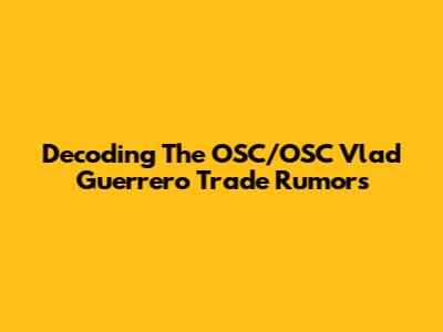 Decoding The OSC/OSC Vlad Guerrero Trade Rumors