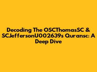 Decoding The OSCThomasSC & SCJeffersonU002639s Quransc: A Deep Dive