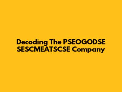 Decoding The PSEOGODSE SESCMEATSCSE Company