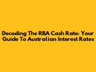 Decoding The RBA Cash Rate: Your Guide To Australian Interest Rates