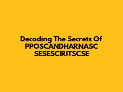 Decoding The Secrets Of PPOSCANDHARNASC SESESCIRITSCSE