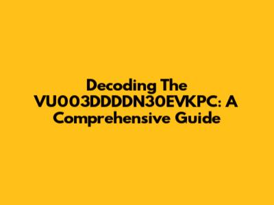 Decoding The VU003DDDDN30EVKPC: A Comprehensive Guide