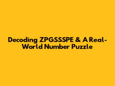 Decoding ZPGSSSPE & A Real-World Number Puzzle