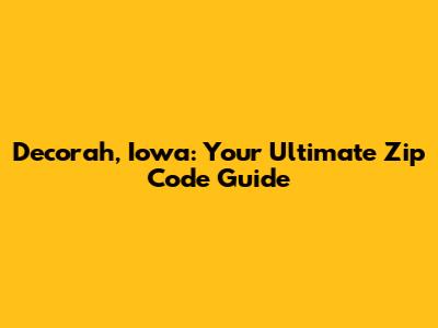 Decorah, Iowa: Your Ultimate Zip Code Guide