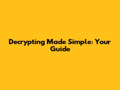 Decrypting Made Simple: Your Guide