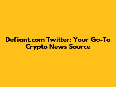 Defiant.com Twitter: Your Go-To Crypto News Source