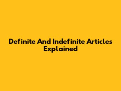Definite And Indefinite Articles Explained