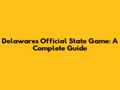 Delaware's Official State Game: A Complete Guide