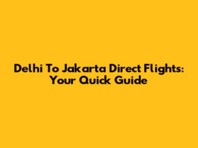 Delhi To Jakarta Direct Flights: Your Quick Guide
