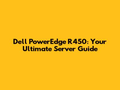 Dell PowerEdge R450: Your Ultimate Server Guide