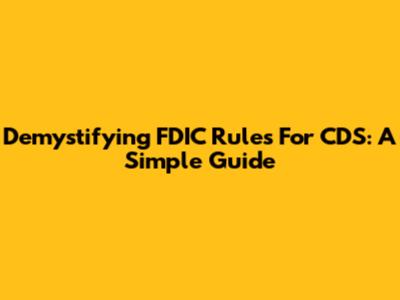 Demystifying FDIC Rules For CDS: A Simple Guide