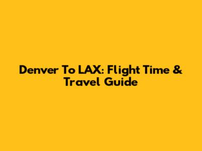 Denver To LAX: Flight Time & Travel Guide