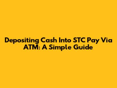 Depositing Cash Into STC Pay Via ATM: A Simple Guide