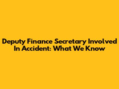 Deputy Finance Secretary Involved In Accident: What We Know