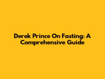 Derek Prince On Fasting: A Comprehensive Guide