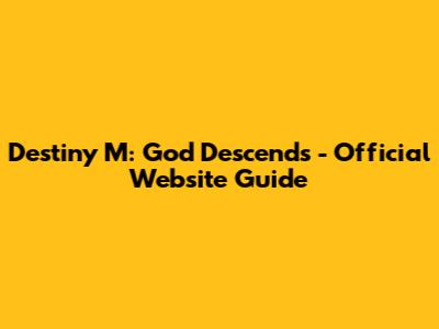 Destiny M: God Descends - Official Website Guide