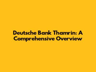 Deutsche Bank Thamrin: A Comprehensive Overview