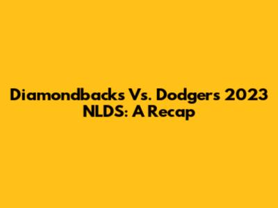 Diamondbacks Vs. Dodgers 2023 NLDS: A Recap