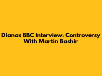 Diana's BBC Interview: Controversy With Martin Bashir