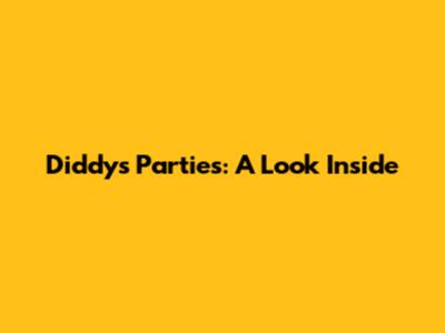Diddy's Parties: A Look Inside